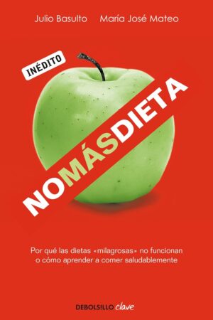 No más dieta: Por qué las dietas «milagrosas» no funcionan o cómo aprender a comer saludableme de Julio Basulto