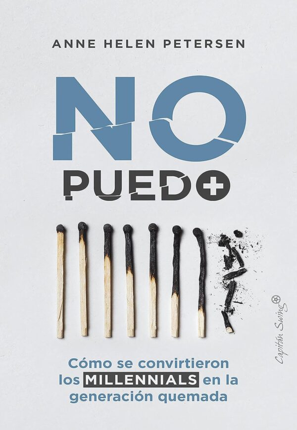 No puedo más: Cómo se convirtieron los Millenials en la generación quemada de Anne H. Petersen