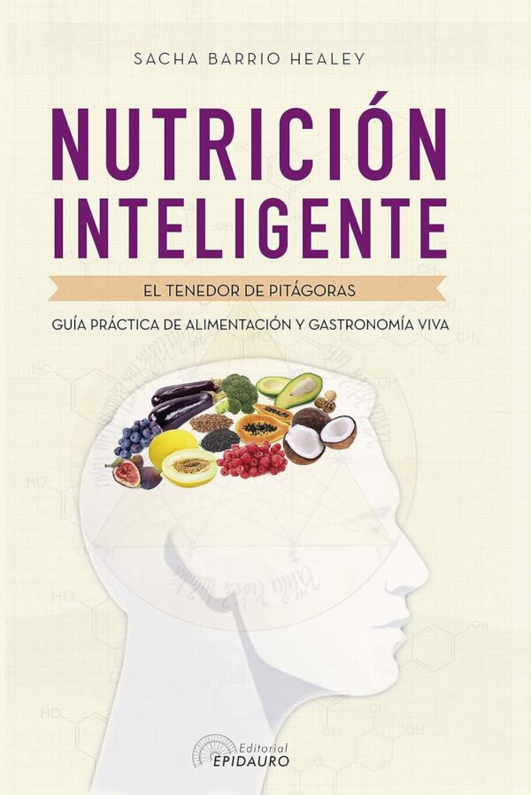 Nutrición inteligente: Guía práctica de alimentación y gastronomía viva de Sacha Barrio Healey