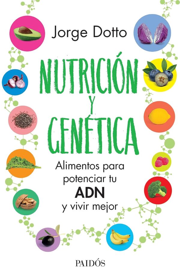 Nutrición y genética: Alimentos para potenciar tu ADN y vivir mejor de Jorge Dotto