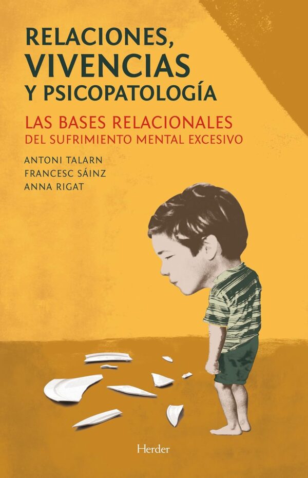 Relaciones, vivencias y psicopatología: Las bases relacionales del sufrimiento mental excesivo de Antoni Talarn