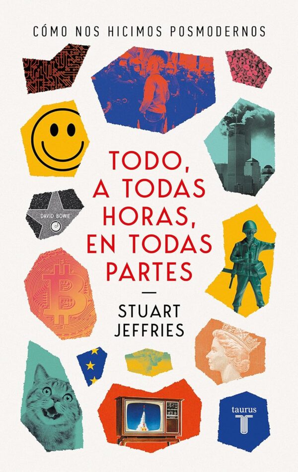 Todo a todas horas en todas partes. Como nos hicimos Posmodernos de Stuart Jeffries