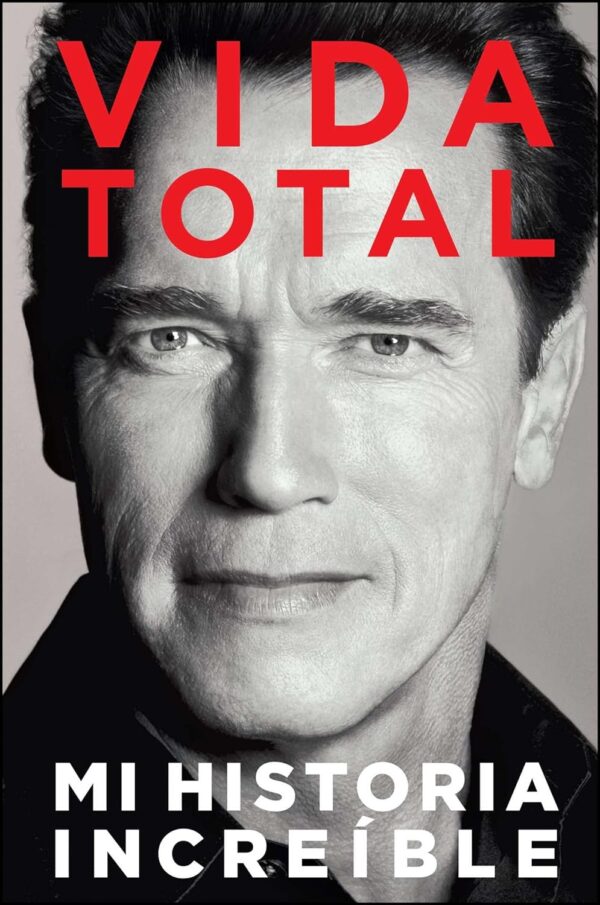 Vida Total: Mi Historia Increíble de Arnold Schwarzenegger