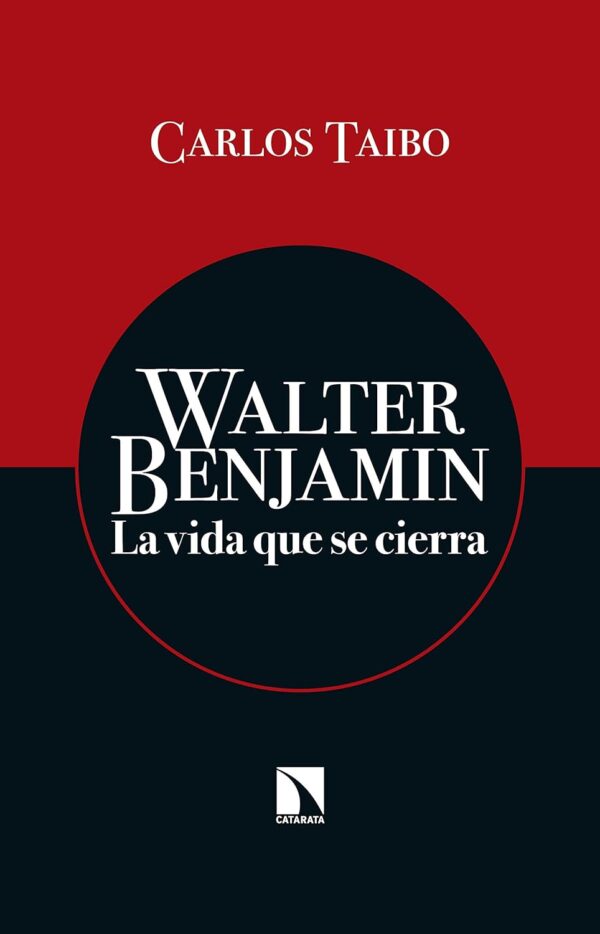 Walter Benjamin La vida que se cierra de Carlos Taibo