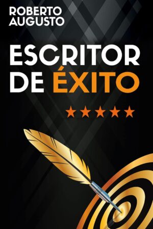 Escritor de éxito: Un manual práctico para autores autoeditados que quieren triunfar y vender muchos libros en Amazon de Roberto Augusto
