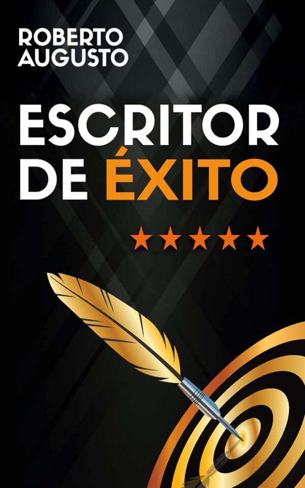 Escritor de éxito: Un manual práctico para autores autoeditados que quieren triunfar y vender muchos libros en Amazon de Roberto Augusto