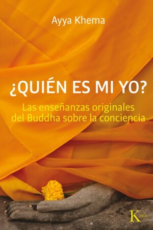 ¿Quién es mi yo?: Enseñazas originales de Buddha sobre la conciencia de Ayya Khema