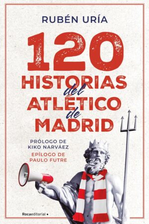 120 historias del Atlético de Madrid de Rubén Uría