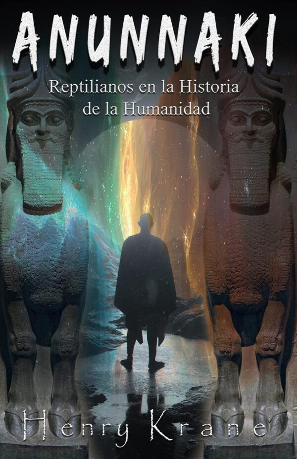 ANUNNAKI: Reptilianos en la Historia de la Humanidad de Henry Krane