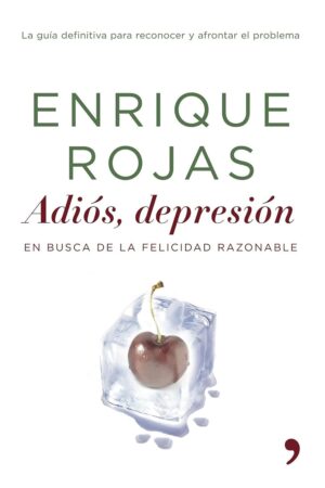 Adiós, depresión: En busca de la felicidad razonable de Enrique Rojas