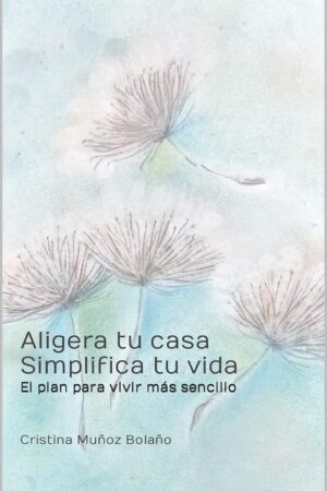 Aligera tu casa. Simplifica tu vida de Cristina Muñoz Bolaño