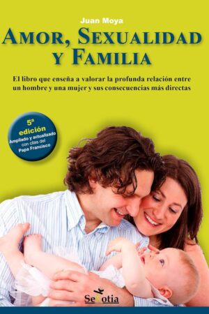 Amor, Sexualidad y Familia de Juan Moya Carretero