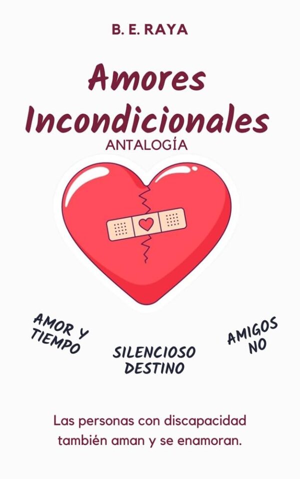 Amores incondicionales Antalogia de B.E. Raya