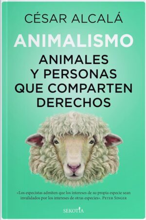 Animalismo: Animales y Personas que Comparten Derechos de César Alcalá