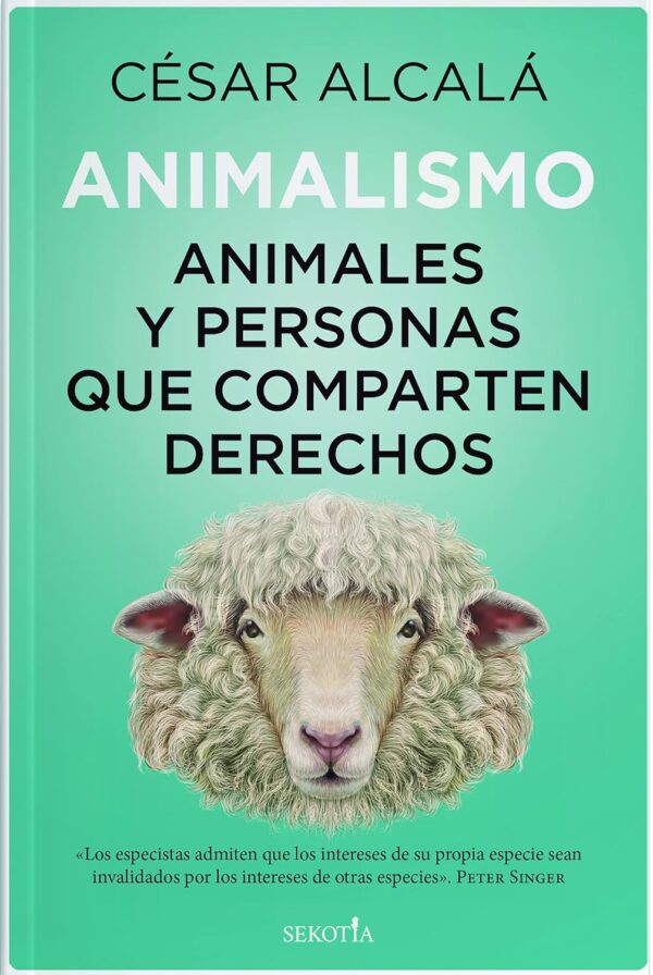 Animalismo: Animales y Personas que Comparten Derechos de César Alcalá
