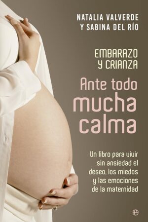 Ante todo mucha calma: embarazo y crianza de Natalia Valverde