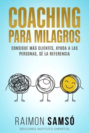 Coaching para Milagros: Consigue más clientes, ayuda a las personas, sé la referencia de Raimon Samsó