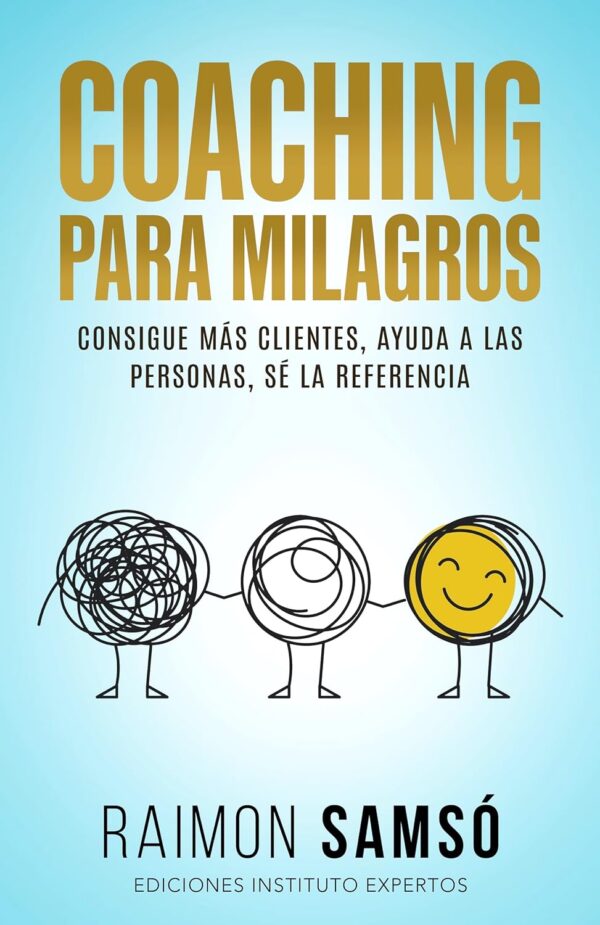 Coaching para Milagros: Consigue más clientes, ayuda a las personas, sé la referencia de Raimon Samsó