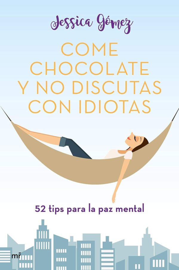 Come chocolate y no discutas con idiotas: 52 tips para la paz mentalde Jessica Gómez