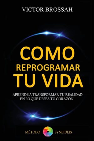 Cómo Reprogramar tu Vida de Victor Brossa