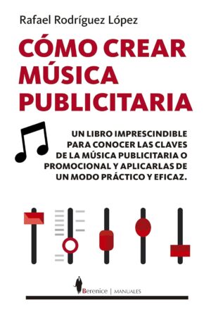 Cómo crear música publicitaria de Rafael Rodríguez López