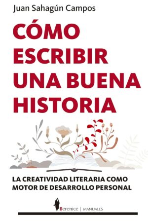 Cómo escribir una buena historia de Juan Sahagún Campos