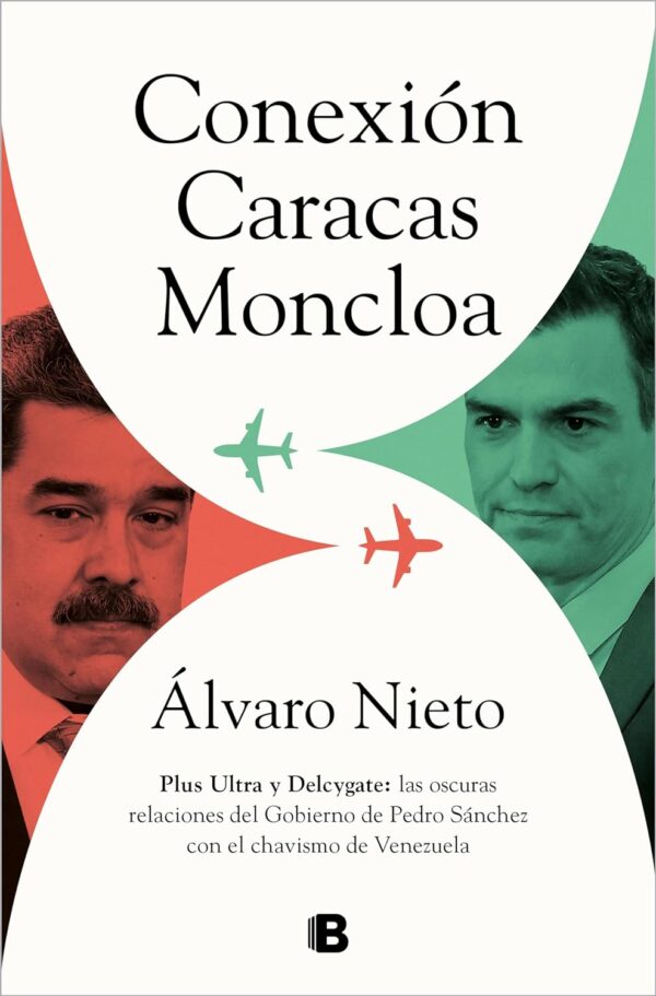 Conexión Caracas-Moncloa: Plus Ultra y Delcygate: las oscuras relaciones del Gobierno de Pedro Sánchez con el chavismo de Venezuela de Álvaro Nieto