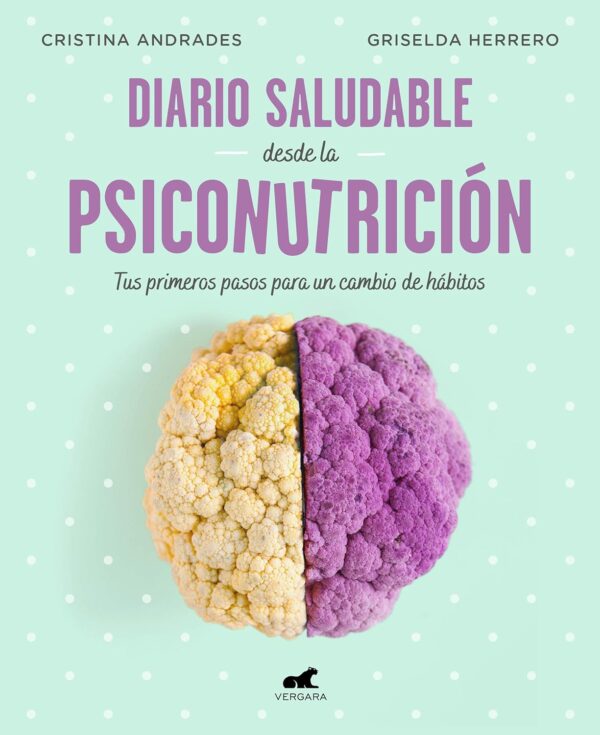 Diario saludable desde la Psiconutrición: Tus primeros pasos para un cambio de hábitos de Cristina Andrades