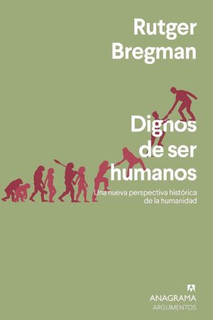 Dignos de ser humanos: Una nueva perspectiva histórica de la humanidad  de Rutger Bregman