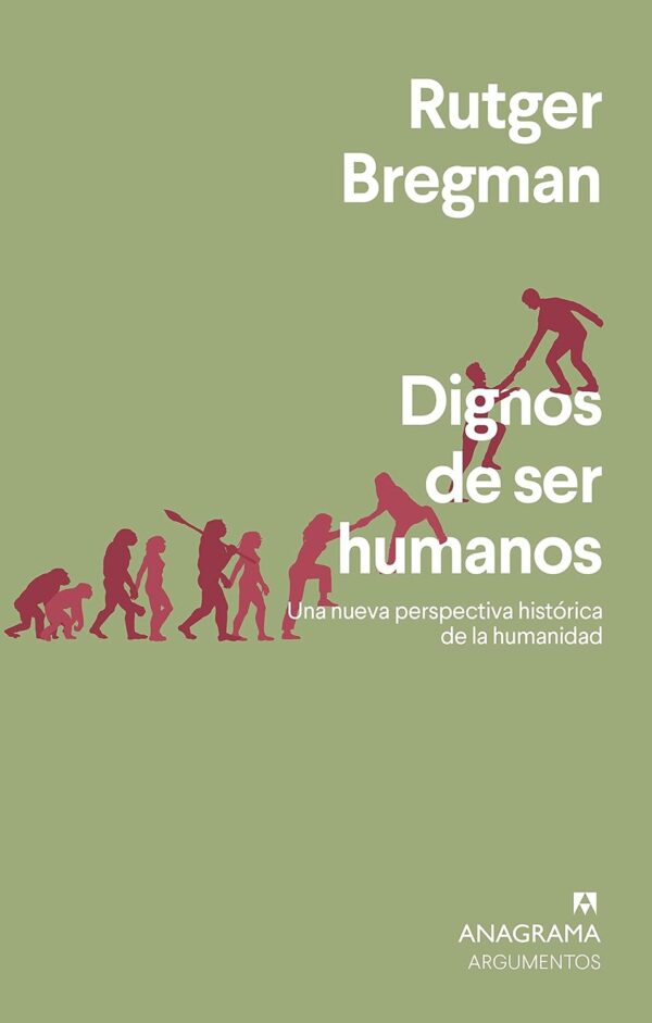 Dignos de ser humanos: Una nueva perspectiva histórica de la humanidad  de Rutger Bregman