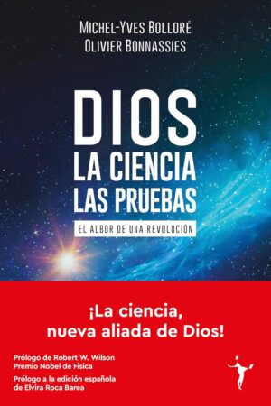 Dios. La ciencia, las pruebas. El albor de una revolución de Michel-Yves Bolloré