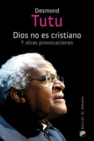 Dios no es cristiano. Y otras provocaciones de Desmond Tutu