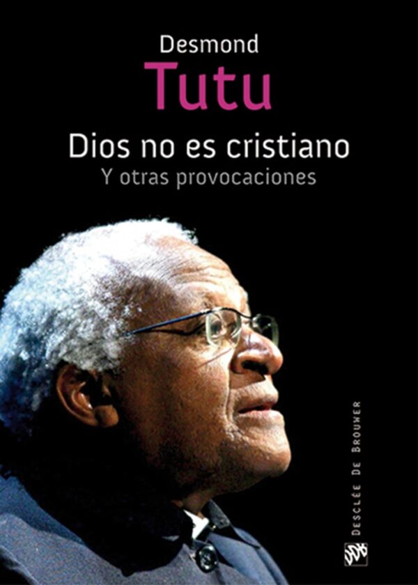 Dios no es cristiano. Y otras provocaciones de Desmond Tutu