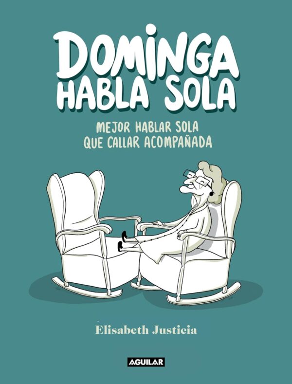 Dominga habla sola: Mejor hablar sola que callar acompañada de Elisabeth Justicia