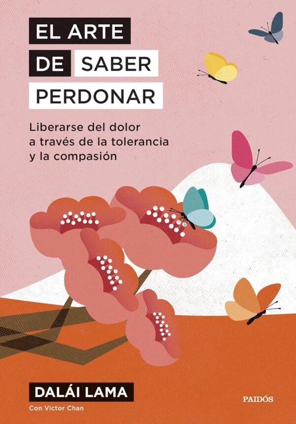 El arte de saber perdonar: Liberarse del dolor a través de la tolerancia y la compasión de Dalái Lama