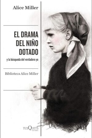 El drama del niño dotado: y la búsqueda del verdadero yo de Alice Miller