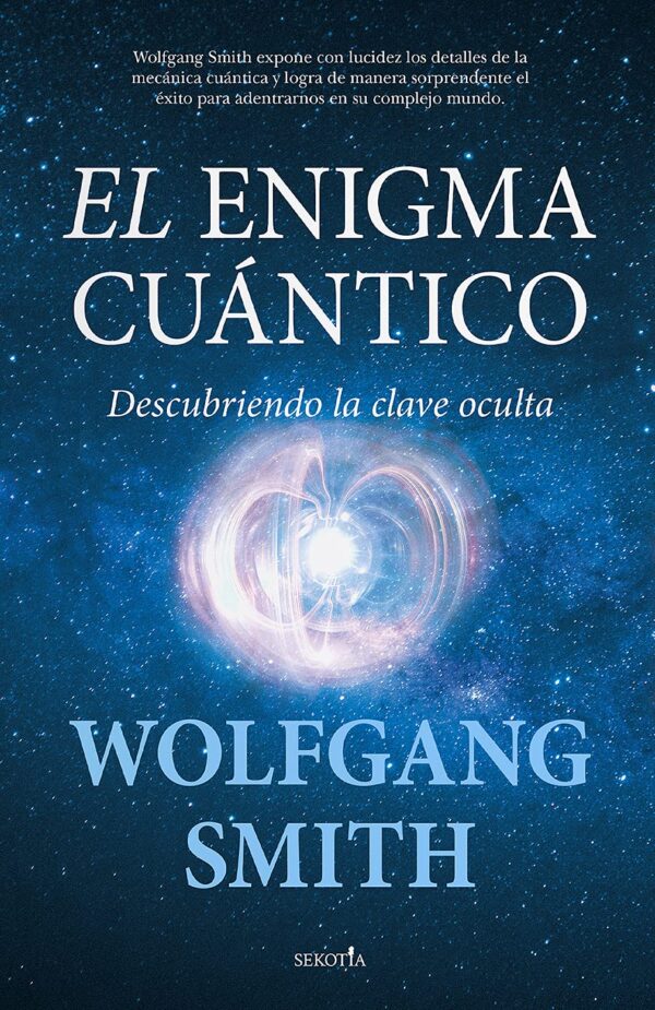 El enigma cuántico: Descubriendo la clave oculta Wolfgang Smith