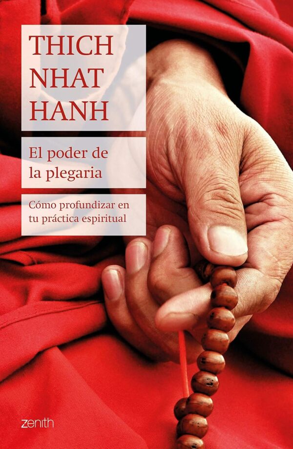 El poder de la plegaria: Cómo profundizar en tu práctica espiritual de Thich Nhat Hanh