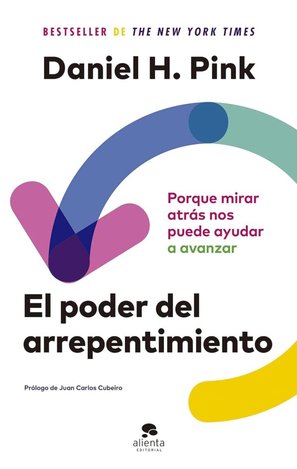 El poder del arrepentimiento: Porque mirar atrás nos puede ayudar a avanzar de Daniel H. Pink