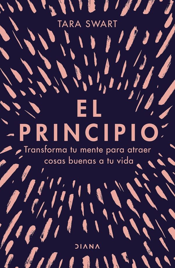 El principio: Transforma tu mente para atraer cosas buenas a tu vida de Tara Swart
