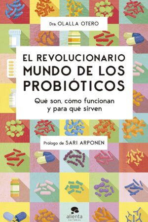 El revolucionario mundo de los probióticos: Qué son, cómo funcionan y para qué sirven de Olalla Otero