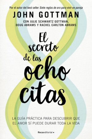El secreto de las ocho citas: Conversaciones esenciales para una vida de amor de John Gottman