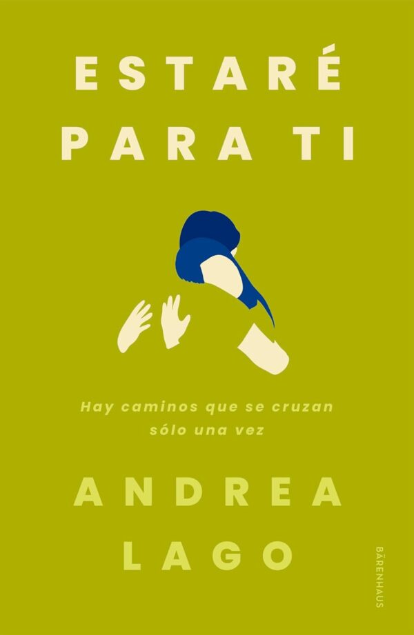 Estaré para ti: Hay caminos que se cruzan sólo una vez de Andrea Lago