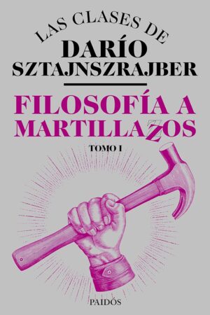 Filosofía a martillazos. Tomo1 de Darío Sztajnszrajber