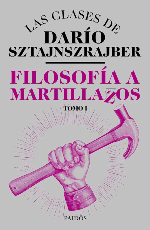 Filosofía a martillazos. Tomo1 de Darío Sztajnszrajber
