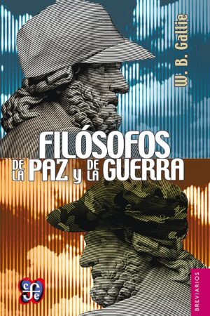 Filósofos de la paz y de la guerra. Kant, Clausewitz, Marx, Engels y Tolstoi de W. B. Gallie
