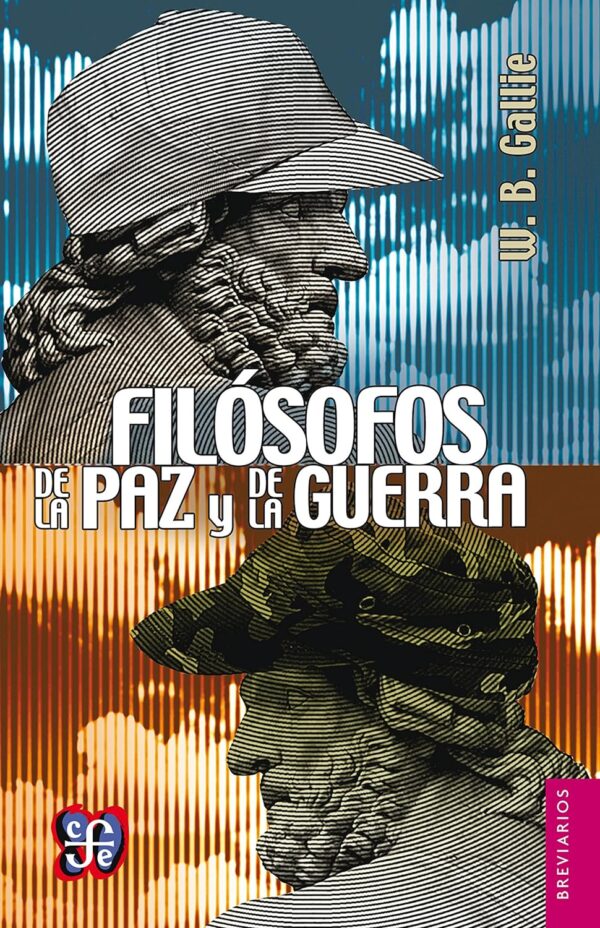 Filósofos de la paz y de la guerra. Kant, Clausewitz, Marx, Engels y Tolstoi de W. B. Gallie