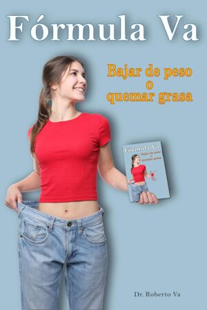 Fórmula Va para adelgazar: Bajar de peso o quemar grasa de Dr. Roberto Va