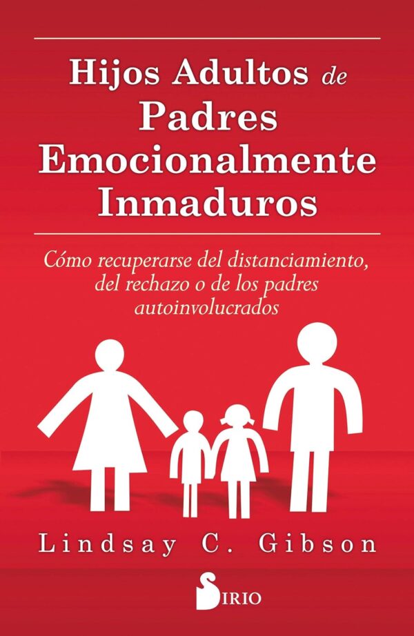 Hijos Adultos de Padres Emocionalmente Inmaduros de Lindsay C. Gibson