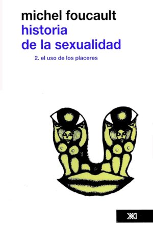 Historia de la sexualidad Vol. 2: El uso de los placeres de Michel Foucault